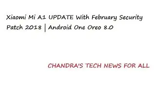 Xiaomi Mi A1 UPDATE with Feb security patch 2018 Anroid One Oreo 8.0