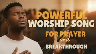 Powerful Worship Songs for Midnight Prayer and Breakthrough | Nonstop Gospel Worship Songs
