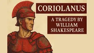 The Tragic Fall of Coriolanus: Shakespeare&rsquo;s Darkest Hero