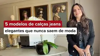 5 MODELOS DE CALÇAS JEANS ELEGANTES QUE NÃO SAEM DE MODA