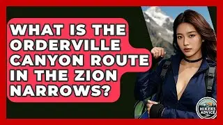 What Is The Orderville Canyon Route In The Zion Narrows? - The Hiker's Advice