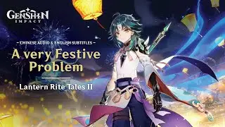 [Genshin] Lantern Rites II: A very Festive Problem (Chinese Audio/Eng Subs)