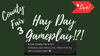 Hay Day Gameplay!?! (County Fair 3!?!)