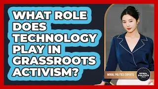 What Role Does Technology Play In Grassroots Activism? - Moral Politics Experts