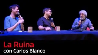 267. La Ruina (con Carlos Blanco)