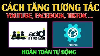 C&aacute;ch tăng lượt tương t&aacute;c mạng x&atilde; h&ocirc;i Facebook, YouTube, TikTok....Addmefast+Imacro ho&agrave;n to&agrave;n tự độn