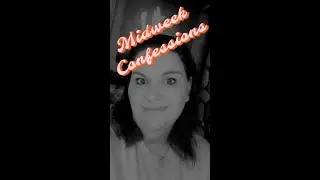 Midweek Confession!