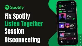 How to Fix Spotify Listen Together Session Disconnecting !
