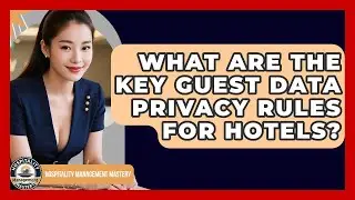 What Are The Key Guest Data Privacy Rules For Hotels? - Hospitality Management Mastery