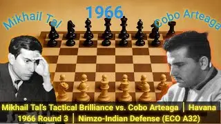 Mikhail Tal&rsquo;s Tactical Brilliance vs. Cobo │ Havana 1966 Round 3 │ Nimzo-Indian Defense (ECO A32)