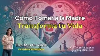 Constelaciones Familiares: Cómo Tomar a la Madre Transforma tu Vida