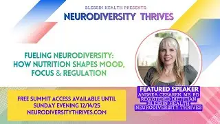 Neurodiversity Thrives Summit: Fueling Neurodiversity: How Nutrition Shapes Mood, Focus & Regulation