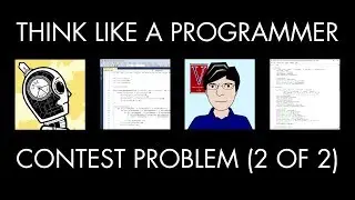 Solving a Programming Contest Problem, Part 2 of 2 (Think Like a Programmer)