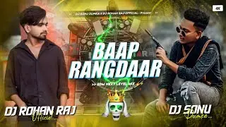 Baap Rangdar (#raushan) - Edm Next Level Mix - Dj Rohan Raj x Dj Sonu 