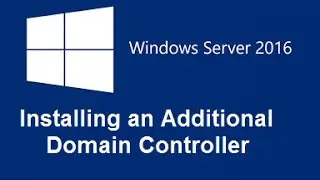 Windows Server 2016 - Installing an Additional Domain Controller