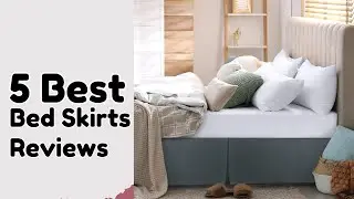 5 Best Bed Skirts Reviews.