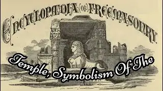 Temple, Symbolism Of The: Encyclopedia of Freemasonry By Albert G. Mackey