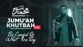 Jumu'ah Khutbah - Be Careful Of What You Say.