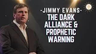 The Dark Alliance & Prophetic Warning - Pastor Jimmy Evans
