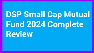 dsp small cap mutual fund complete analysis 2024. Best small cap mutual funds for sip or Lumpsum.