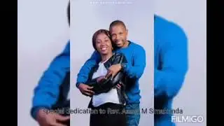Special dedication to Rev Aaron M Simukonda