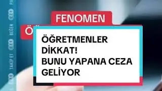 FENOMEN &Ouml;ĞRETMENLERLE İLGİLİ YASAKLAR GELİYOR #sondakika 