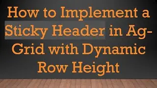 How to Implement a Sticky Header in Ag-Grid with Dynamic Row Height