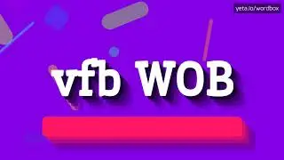 HOW PRONOUNCE VFB WOB! (BEST QUALITY VOICES)