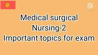 Medical surgical nursing -2 important topics for exam
