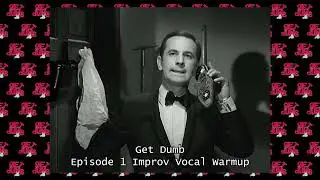 Get Dumb Episode 1 Improv Vocal Warmup