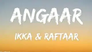 Angaar - ikka ft.raftaar (lyric)