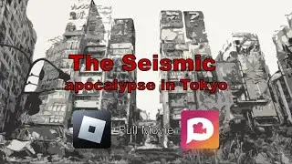 ROBLOX The Seismic apocalypse in Tokyo - Full Movie