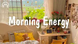 Morning Energy 🌞 Songs To Boost Your Mood And Start The Day Strong | be happy