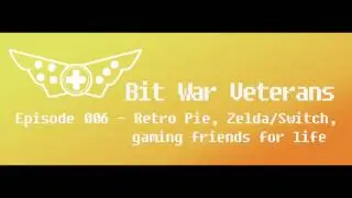 Bit War Veterans - Ep006 - Retro Pie, BOTW, Gaming Friends