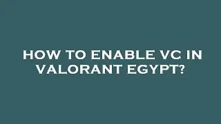 How to enable vc in valorant egypt?