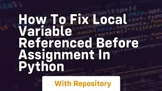 how to fix local variable referenced before assignment in python