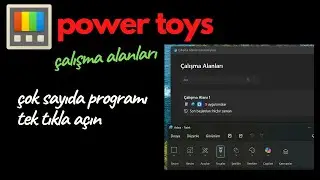 PowerToys &Ccedil;alışma Alanları ile daha pratik &ccedil;alışın🔆windows 11🔆