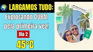 Vlog: Explorando DUBAI pela primeira vez! 🏙️🥵 | Dia 2 da aventura