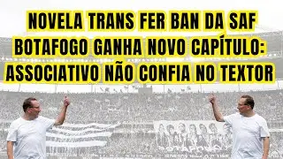 NOVELA TRANSFER BAN DA SAF BOTAFOGO GANHA NOVO CAPÍTULO: ASSOCIATIVO NÃO CONFIA NO TEXTOR
