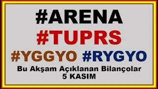 5 Kasım Bu Akşam A&ccedil;ıklanan Bilan&ccedil;olar #ARENA , #TUPRS , #YGGYO , #RYGYO