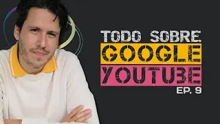Todo sobre Google & YouTube | Google Product Expert Podcast - Episodio 9
