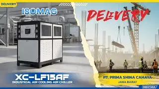 DELIVERY ISOMAG INDUSTRIAL AIR COOLING AIR CHILLER XC-LF15AF MENUJU PT. PRIMA SHINA CAHAYA