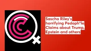 Sascha Riley Pedoph*le Ring Claims about Trump, Epstein and others