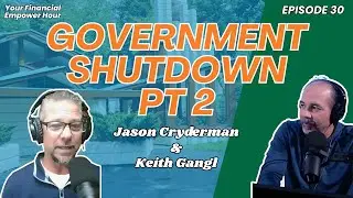 Government Shutdown with Keith Gangl | Your Financial Empower Hour Ep 30