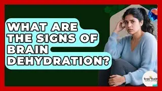 What Are The Signs Of Brain Dehydration? - Brain Health Support Network