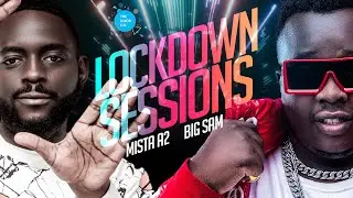 Lockdown Sessions Big Sam ft Mista A2 #February