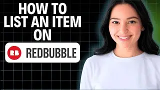 How To List An Item On Redbubble 2025 (Quick Tutorial)