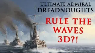 Rule the Waves in 3D?! | Ultimate Admiral: Dreadnoughts Alpha Preview