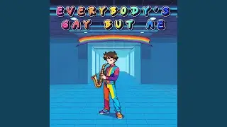 Everybody's Gay But Me