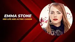 Emma Stone Her Life and Acting Career